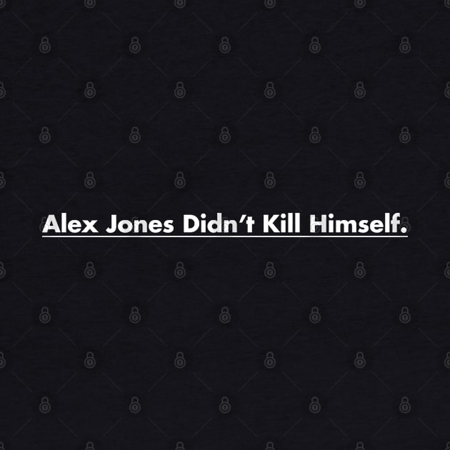 Alex Jones Didn't Kill Himself by Gadsden Snag